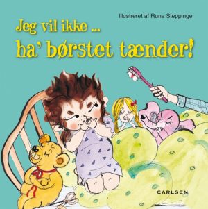 Jeg vil ikke ... haâ børstet tænder! (E-bog)